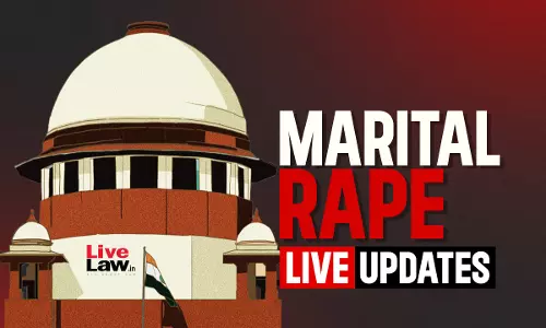 Plea To Criminalise Marital Rape : Live Updates From Supreme Court