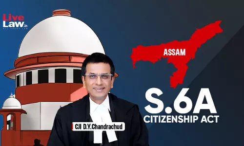 Mere Presence Of Different Ethnic Groups In A State Doesnt Violate Cultural Rights Of Local Population: Supreme Court In Assam Accord Case