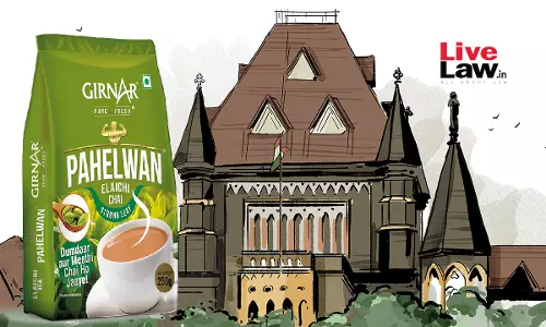 Bombay High Court Holds Tea Brand GIRNAR As Well-Known Trademark In India, Says It Has Become A Household Name Bombay High Court Holds Tea Brand GIRNAR As Well-Known Trademark In India, Says It Has Become A Household Name