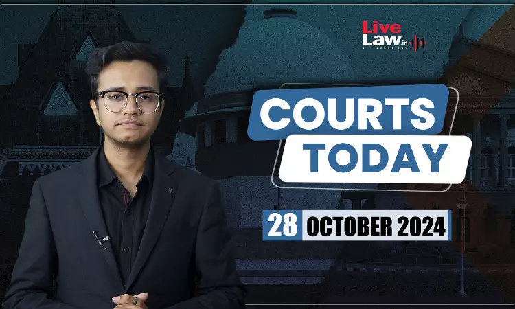 Courts Today 28.10.24 Courts Today 28.10.24