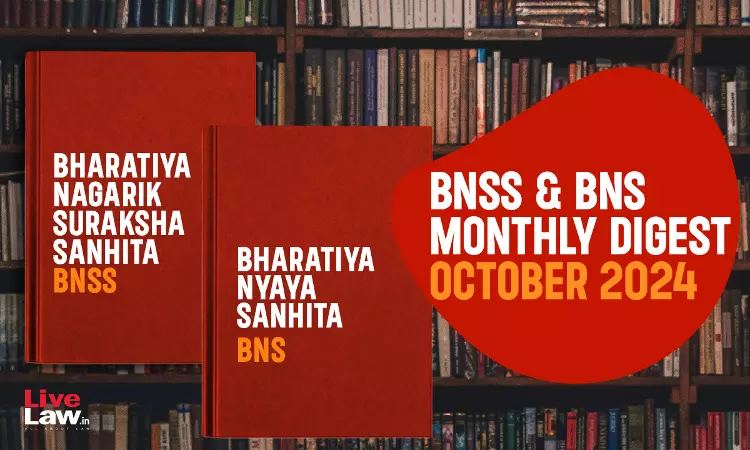 Bharatiya Nagarik Suraksha Sanhita (BNSS) And Bhartiya Nyaya Sanhita (BNS) Monthly Digest– October 2024 Bharatiya Nagarik Suraksha Sanhita (BNSS) And Bhartiya Nyaya Sanhita (BNS) Monthly Digest– October 2024