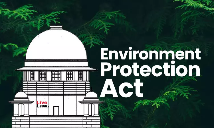 Centre Can Allow Post-Facto Environmental Clearance Only By Statutory Notification : Supreme Court Quashes 2021 OM Prospectively Centre Can Allow Post-Facto Environmental Clearance Only By Statutory Notification : Supreme Court Quashes 2021 OM Prospectively