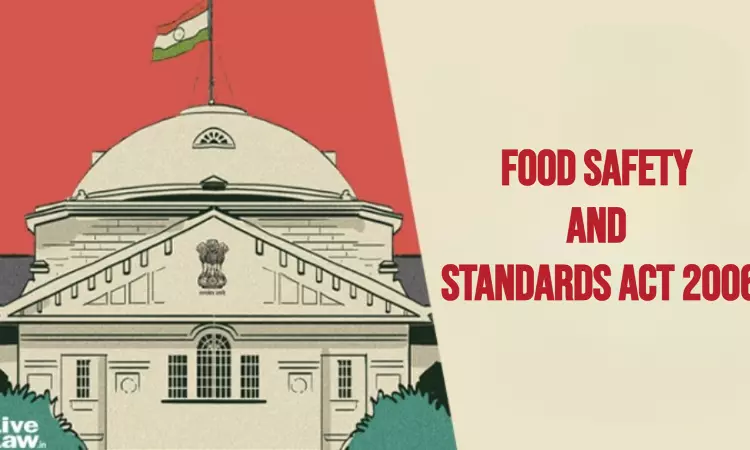 FSS Act | Date of Offence Would Be When Food Analyst Report Is Received, Not When Sample Was Collected: Allahabad HC FSS Act | Date of Offence Would Be When Food Analyst Report Is Received, Not When Sample Was Collected: Allahabad HC