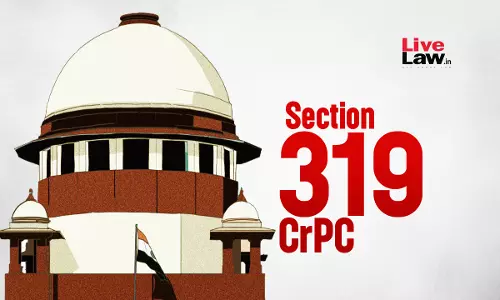 Scrutinising Contradictions And Questioning Witness Credibility Beyond Scope Of S.319 CrPC : Supreme Court