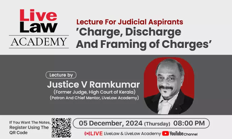 [POSTPONED] Justice V. Ramkumars Exclusive Lecture For Judicial Aspirants On Charge, Discharge, And Framing Of Charges By LiveLaw Academy