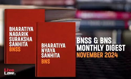 Bharatiya Nagarik Suraksha Sanhita (BNSS) And Bhartiya Nyaya Sanhita (BNS) Monthly Digest– November 2024