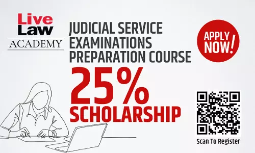 Apply Today, Get 25% SCHOLARSHIP For LiveLaw Academys JUDICIAL SERVICE EXAMINATION PREPARATION COURSE Apply Today, Get 25% SCHOLARSHIP For LiveLaw Academys JUDICIAL SERVICE EXAMINATION PREPARATION COURSE