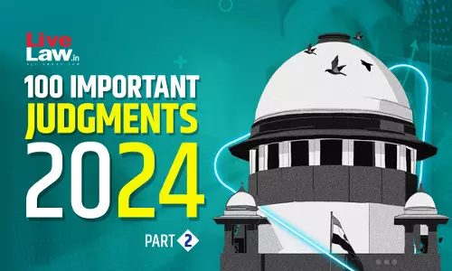 100 Important Supreme Court Judgments Of 2024 - Part 2 [26-50]