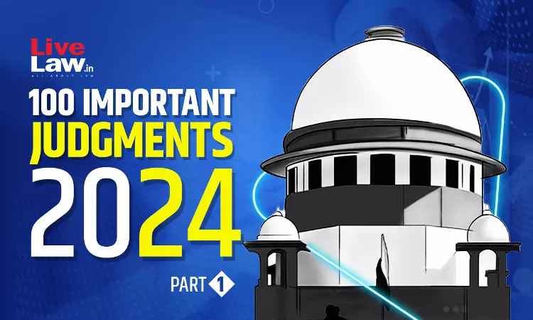 100 Important Supreme Court Judgments Of 2024 - Part 1 [1-25]