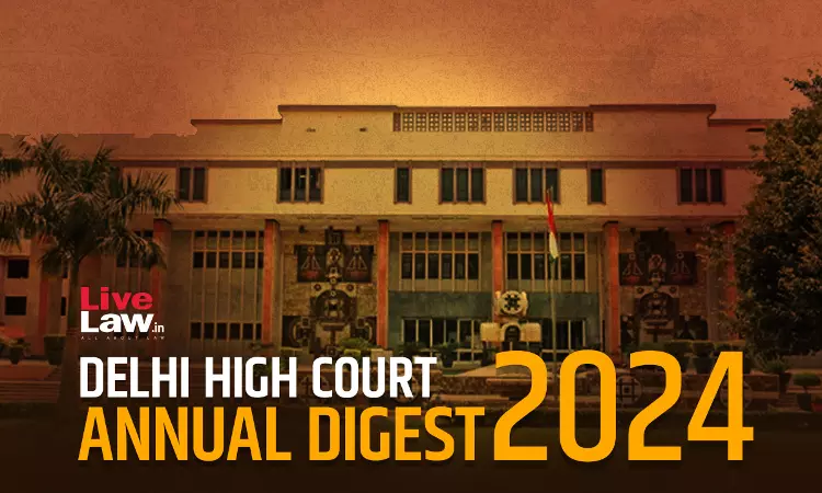 Delhi High Court Annual Digest 2024: Part III [Citations 801 - 1200]