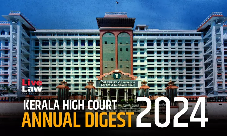 Kerala High Court Annual Digest 2024: Part III Kerala High Court Annual Digest 2024: Part III