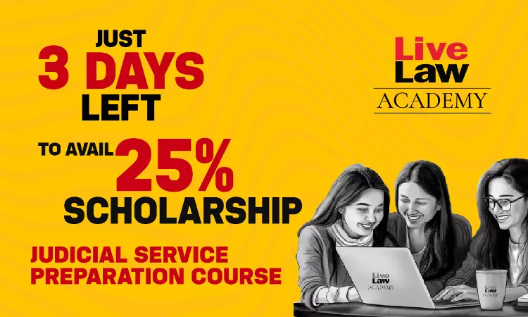 3 DAYS Left To Avail 25% Scholarship For Judicial Service Examination Preparation Course By LiveLaw Academy