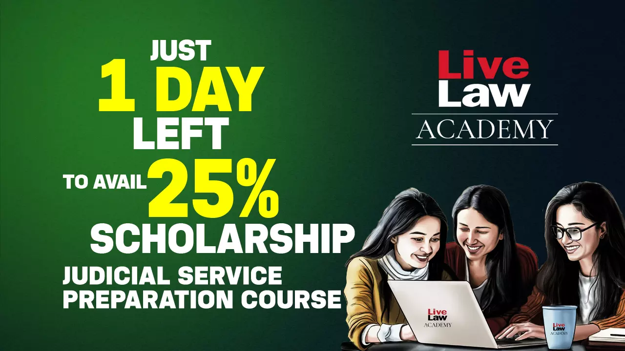 ONE DAY Left To Avail 25% Scholarship For Judicial Service Examination Preparation Course By LiveLaw Academy ONE DAY Left To Avail 25% Scholarship For Judicial Service Examination Preparation Course By LiveLaw Academy