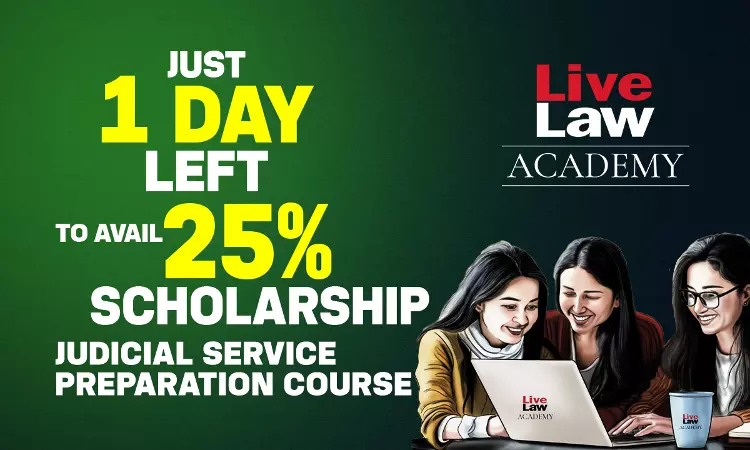 ONE DAY Left To Avail 25% Scholarship For Judicial Service Examination Preparation Course By LiveLaw Academy ONE DAY Left To Avail 25% Scholarship For Judicial Service Examination Preparation Course By LiveLaw Academy