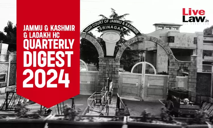 Jammu & Kashmir And Ladakh High Court Quarterly Digest:   October To December 2024