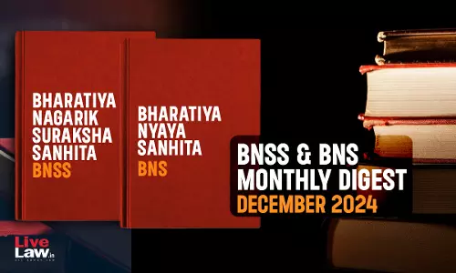 Bharatiya Nagarik Suraksha Sanhita (BNSS) & Bhartiya Nyaya Sanhita (BNS) Monthly Digest: December 2024 Bharatiya Nagarik Suraksha Sanhita (BNSS) & Bhartiya Nyaya Sanhita (BNS) Monthly Digest: December 2024