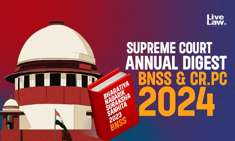 Supreme Court Annual Digest 2024: BNSS & Cr.PC