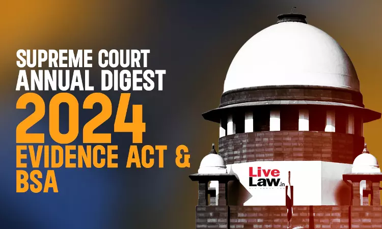 Supreme Court Annual Digest 2024: BSA & Evidence Act Supreme Court Annual Digest 2024: BSA & Evidence Act