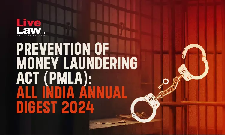 Prevention Of Money Laundering Act (PMLA): All India Annual Digest 2024 Prevention Of Money Laundering Act (PMLA): All India Annual Digest 2024