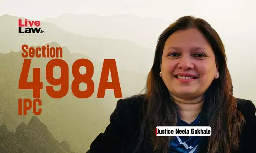 S.498A IPC Not Misused By All But Is Misunderstood, Societys Mindset Obstructs Women From Reporting Domestic Abuse: Justice Neela Gokhale