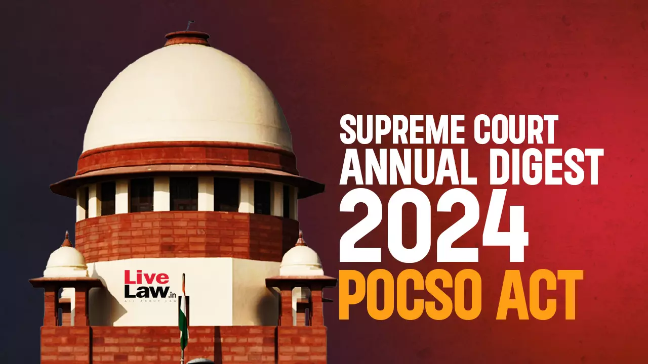 Supreme Court Annual Digest 2024: POCSO Act