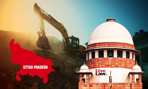 Shocks Our Conscience : Supreme Court Asks UP Authority To Pay Rs 60 Lakh Compensation For Illegal Demolition Of Houses