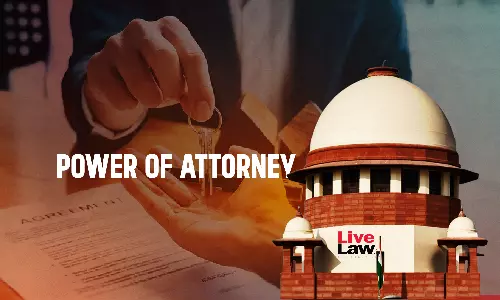 Mere Use Of Word Irrevocable Doesnt Make Power Of Attorney Irrevocable; PoAs Nature Determined By Its Subject Matter : Supreme Court