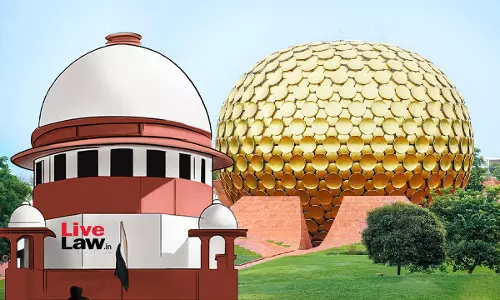 Auroville Residents Have No Right To Be Part Of Council/Committee Formed By Foundations Governing Body : Supreme Court Auroville Residents Have No Right To Be Part Of Council/Committee Formed By Foundations Governing Body : Supreme Court
