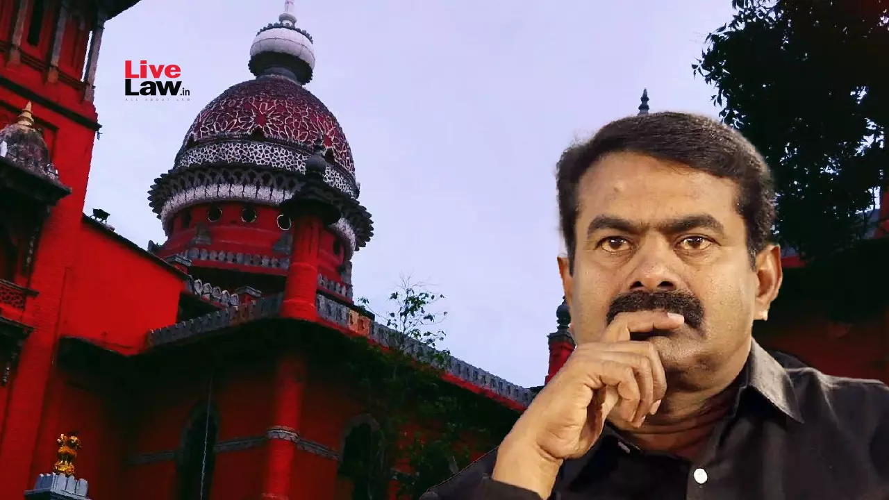 Madras High Court Rejects NTK Chief Seemans Plea To Club All FIRs Over His Alleged Comments On Periyar, Says Plea Seeks Omnibus Relief