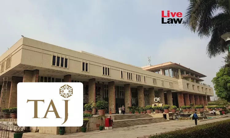 Delhi High Court Declares Taj As Well Known Trademark For Services In Hotel And Hospitality Industry Delhi High Court Declares Taj As Well Known Trademark For Services In Hotel And Hospitality Industry