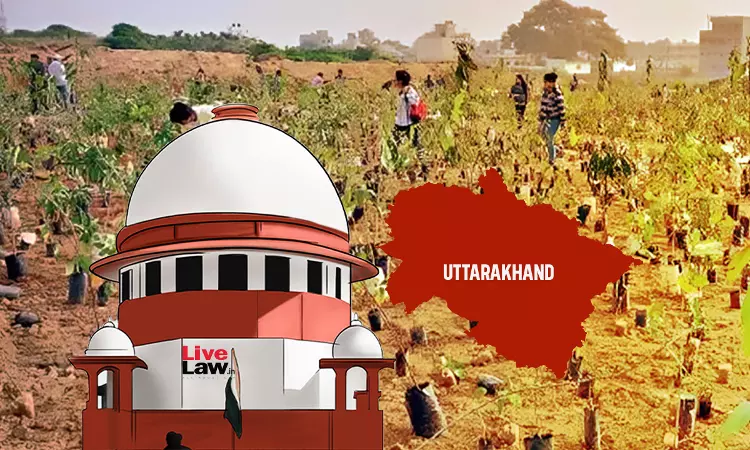 Uttarakhand Govt Explains Misutilization Of CAMPA Funds; Supreme Court Closes Issue Finding Deviations To Be Trivial Uttarakhand Govt Explains Misutilization Of CAMPA Funds; Supreme Court Closes Issue Finding Deviations To Be Trivial