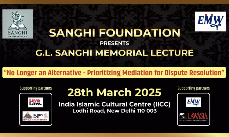 G.L. Sanghi Memorial Lecture On No Longer An Alternative – Prioritizing Mediation For Dispute Resolution [28th March]