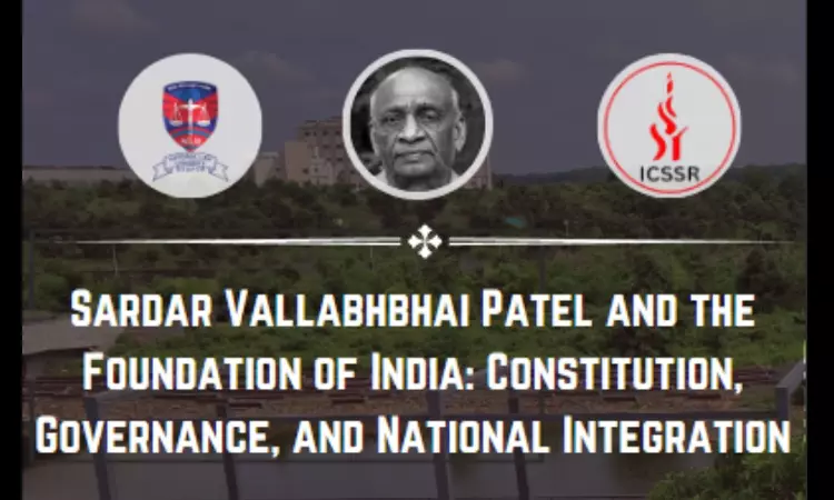 National Seminar On Sardar Vallabhbhai Patel And The Foundation Of India At NLU Nagpur In Collaboration With ICSSR [18-19th July]