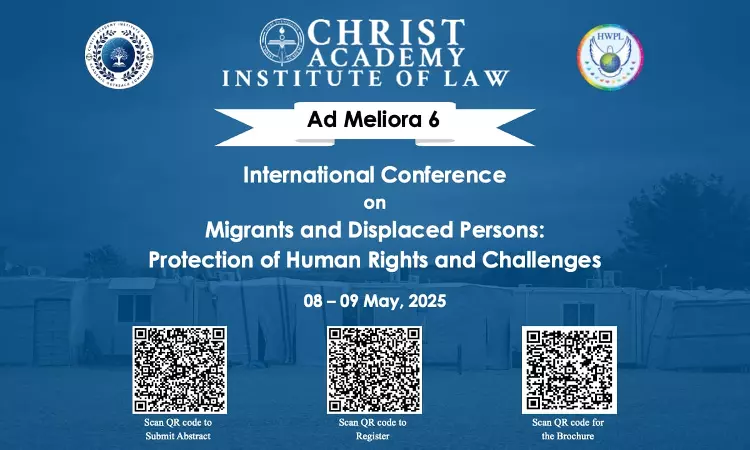 [Call For Papers] International Conference On Migrants And Displaced Persons: Protection Of Human Rights And Challenges [Ad Meliora 6] By Christ Academy Institute Of Law