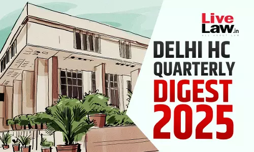 Delhi High Court Quarterly Digest: July To September, 2025 [Citations 720 - 1235]