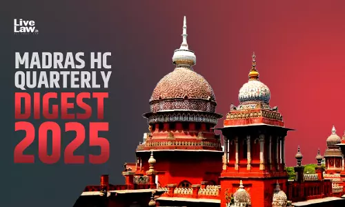 Madras High Court Quarterly Digest: January to March 2025 Madras High Court Quarterly Digest: January to March 2025