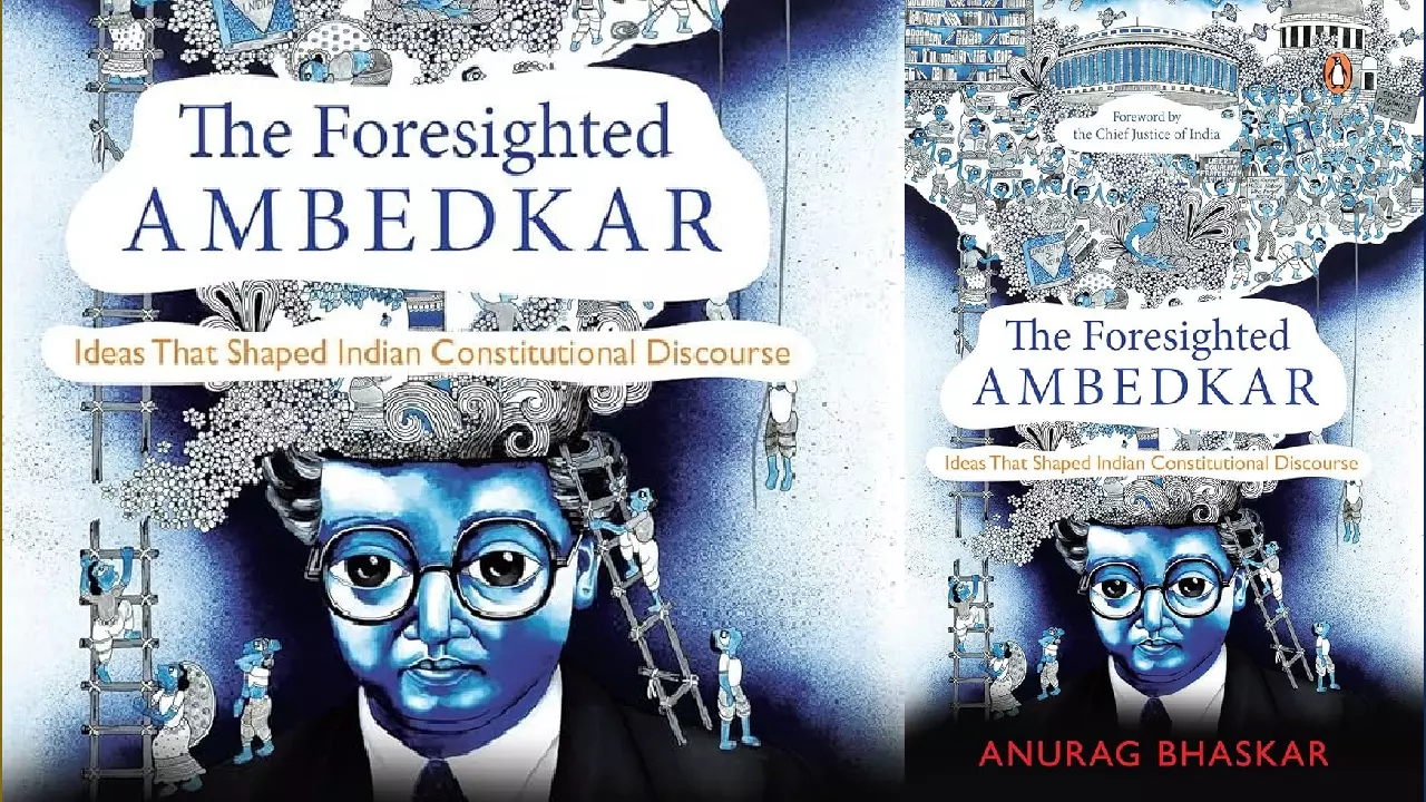 Book Review: The Foresighted Ambedkar Idea That Shaped Indian Constitutional Discourse”, Written By Anurag Bhaskar Book Review: The Foresighted Ambedkar Idea That Shaped Indian Constitutional Discourse”, Written By Anurag Bhaskar
