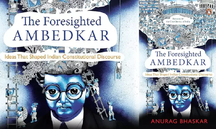 Book Review: The Foresighted Ambedkar Idea That Shaped Indian Constitutional Discourse”, Written By Anurag Bhaskar Book Review: The Foresighted Ambedkar Idea That Shaped Indian Constitutional Discourse”, Written By Anurag Bhaskar
