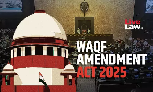 Abolition Of Waqf By User Is Not Arbitrary Prima Facie : Supreme Court