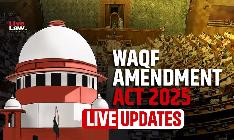 Waqf Amendment Act Challenge : Live Updates From Suprem Court [Hearing On Interim Order -Day 3]