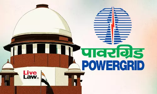 Replacement Of Damaged Transformers Operational Cost, Supreme Court Dismisses PowerGrids Plea To Recover  ₹24 Crore Through Tariff Hike