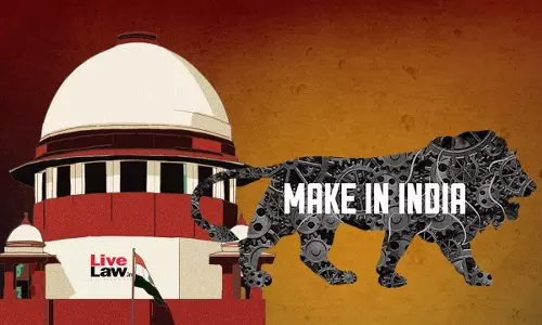 Rigid Rule Enforcement Ignoring Market Effects Hinders Indias Bid To Be Global Manufacturing Hub : Supreme Court