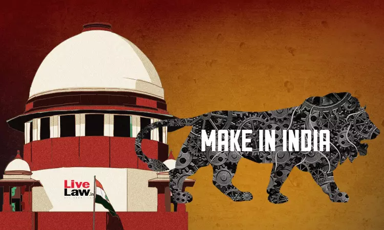 Rigid Rule Enforcement Ignoring Market Effects Hinders Indias Bid To Be Global Manufacturing Hub : Supreme Court Rigid Rule Enforcement Ignoring Market Effects Hinders Indias Bid To Be Global Manufacturing Hub : Supreme Court