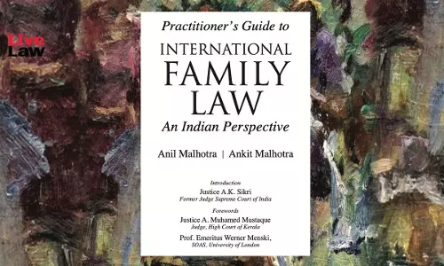 Book Review: Practitioners Guide to International Family Law By Anil Malhotra & Ankit Malhotra Book Review: Practitioners Guide to International Family Law By Anil Malhotra & Ankit Malhotra