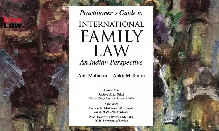 Book Review: Practitioners Guide to International Family Law By Anil Malhotra & Ankit Malhotra Book Review: Practitioners Guide to International Family Law By Anil Malhotra & Ankit Malhotra