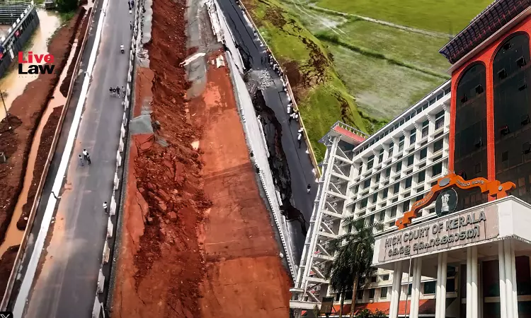 Matter Of Great Concern: Kerala High Court On Collapse Of National Highway; NHAI Concedes Certain Lapses