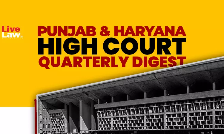 Punjab & Haryana High Court Quarterly Digest: January - March, 2026 Punjab & Haryana High Court Quarterly Digest: January - March, 2026