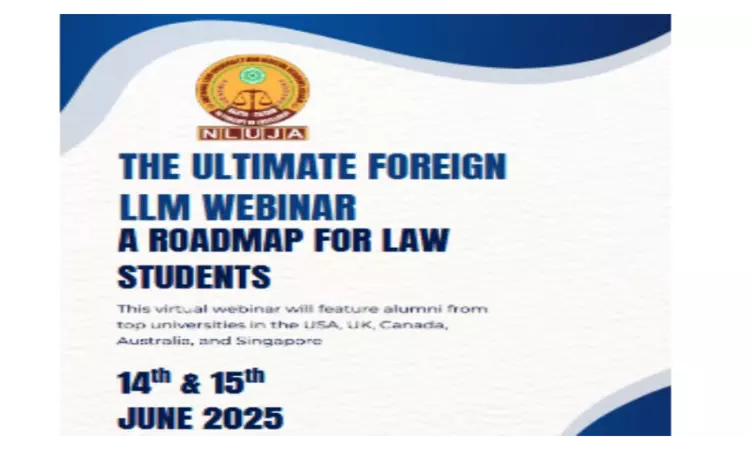 NLUJAA Organises The Ultimate Foreign LLM Webinar – A Global Roadmap For Law Students [14th-15th June]