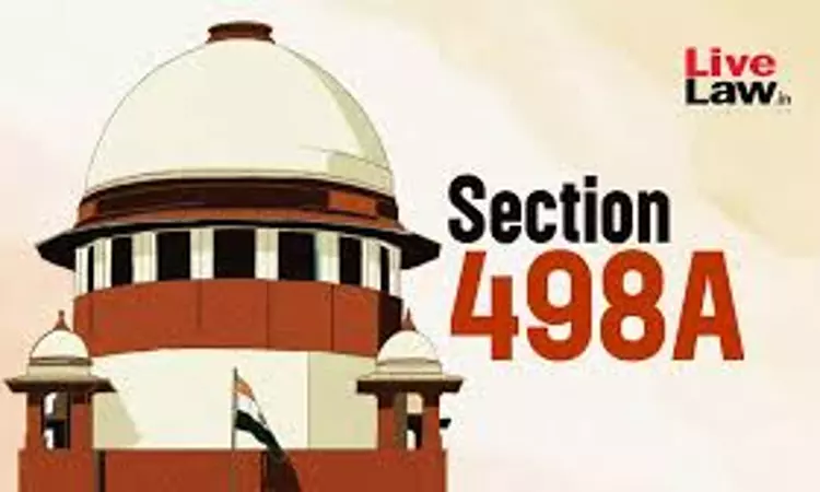 Supreme Court Quashes S.498A IPC Case Against Husband & In-Laws, Cautions Against Misuse Of Law