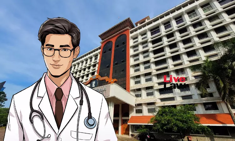 Kerala High Court Issues Draft Guidelines To Provide Fair Hearing To Accused In Medical Negligence Cases Kerala High Court Issues Draft Guidelines To Provide Fair Hearing To Accused In Medical Negligence Cases
